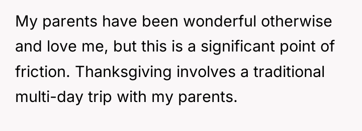 My parents have been wonderful otherwise and love me, but...