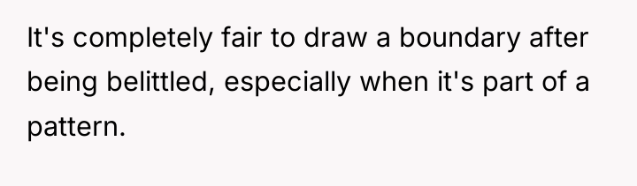 It's completely fair to draw a boundary after being belittled,...