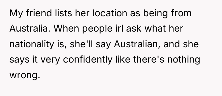 My friend lists her location as being from Australia. When...