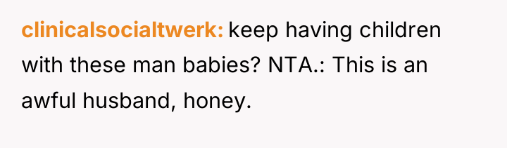 clinicalsocialtwerk keep having children with these man babies? NTA.: This...