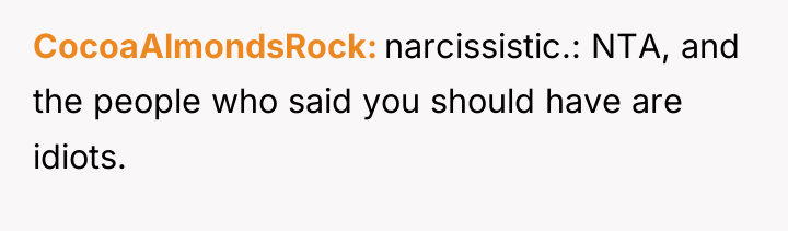 CocoaAlmondsRock narcissistic.: NTA, and the people who said you should...