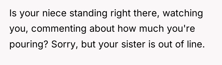 Is your niece standing right there, watching you, commenting about...