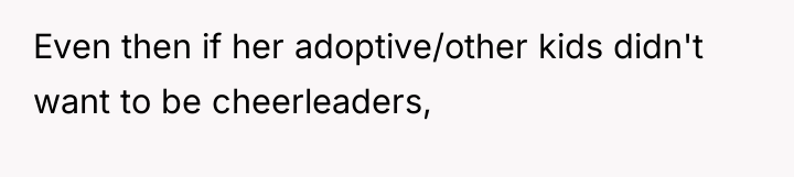 Even then if her adoptive/other kids didn't want to be...