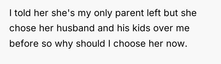 I told her she's my only parent left but she...