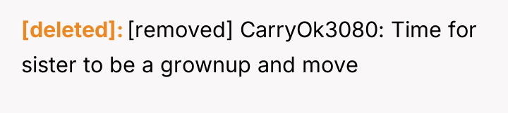 [deleted] [removed] CarryOk3080: Time for sister to be a grownup...