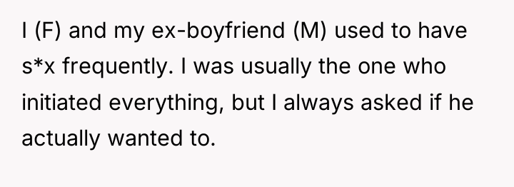 I (F) and my ex-boyfriend (M) used to have s*x...