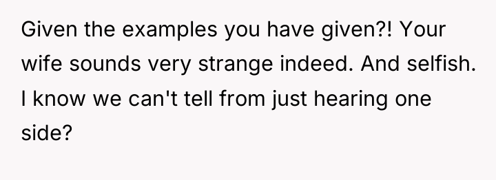 Given the examples you have given?! Your wife sounds very...