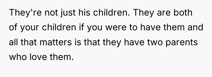 They're not just his children. They are both of your...