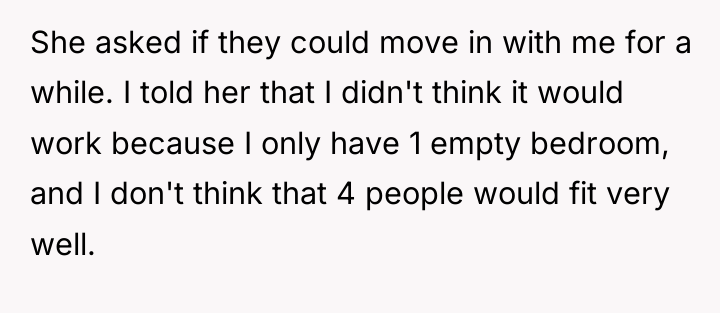 She asked if they could move in with me for...