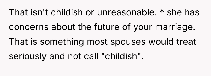 That isn't childish or unreasonable. * she has concerns about...