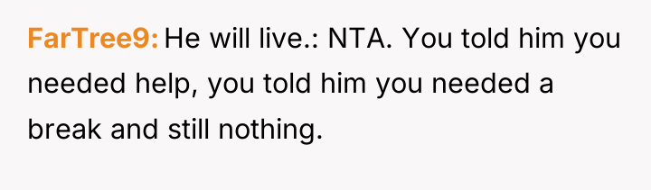 FarTree9 He will live.: NTA. You told him you needed...