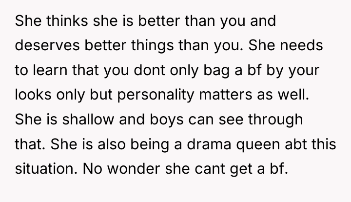 She thinks she is better than you and deserves better...