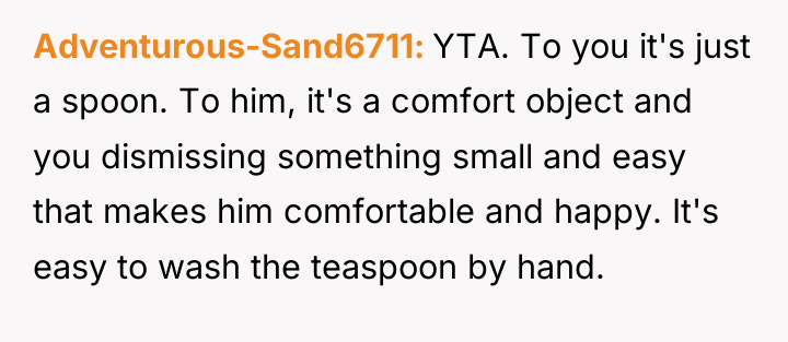 Adventurous-Sand6711 YTA. To you it's just a spoon. To him,...