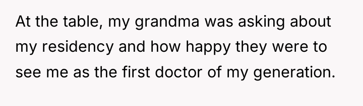 At the table, my grandma was asking about my residency...