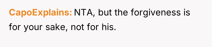 CapoExplains NTA, but the forgiveness is for your sake, not...