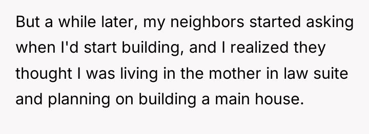 But a while later, my neighbors started asking when I'd...