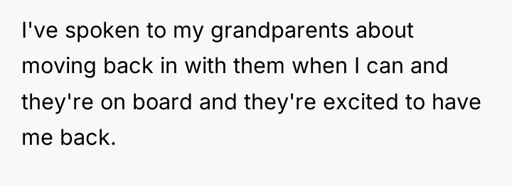 I've spoken to my grandparents about moving back in with...