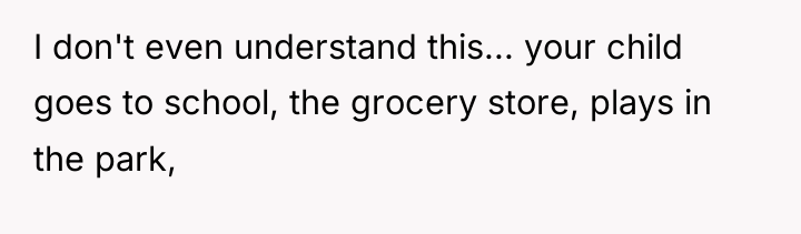 I don't even understand this... your child goes to school,...