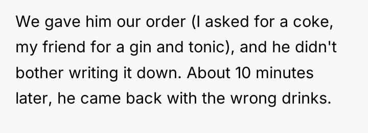 We gave him our order (I asked for a coke,...