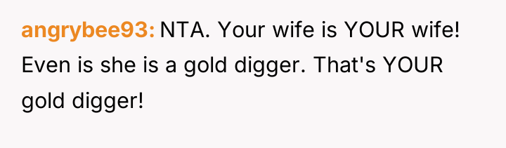 angrybee93 NTA. Your wife is YOUR wife! Even is she...