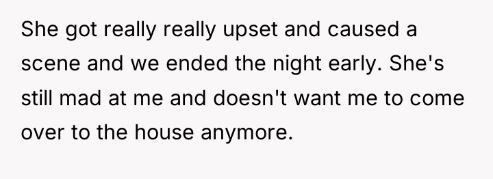 She got really really upset and caused a scene and...