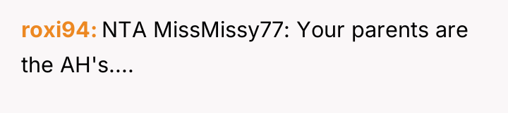 roxi94 NTA MissMissy77: Your parents are the AH's....