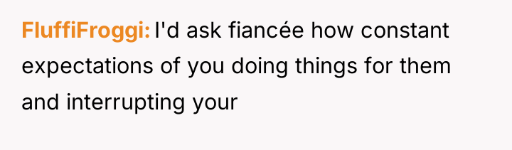FluffiFroggi I'd ask fiancée how constant expectations of you doing...