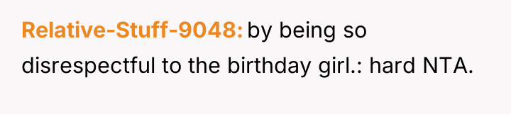 Relative-Stuff-9048 by being so disrespectful to the birthday girl.: hard...