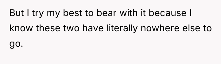 But I try my best to bear with it because...