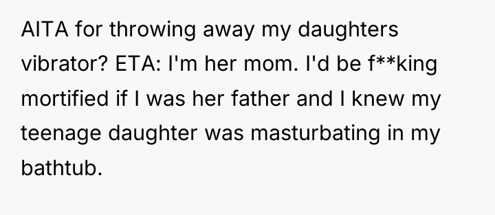 AITA for throwing away my daughters vibrator? ETA: I'm her...