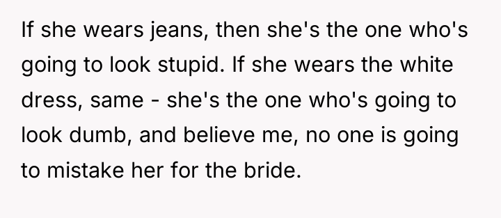 If she wears jeans, then she's the one who's going...