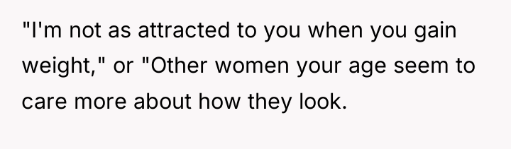 "I'm not as attracted to you when you gain weight,"...