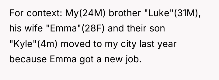 For context: My(24M) brother "Luke"(31M), his wife "Emma"(28F) and their...