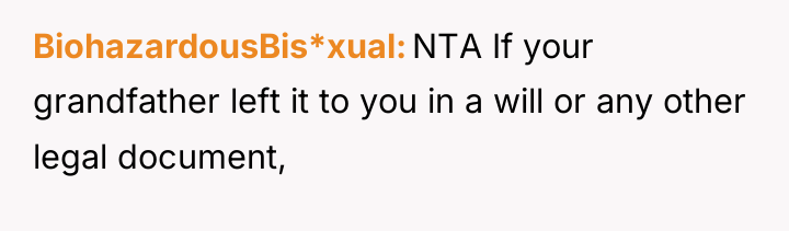 BiohazardousBis*xual NTA If your grandfather left it to you in...