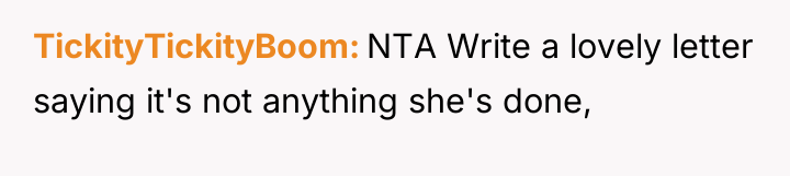 TickityTickityBoom NTA Write a lovely letter saying it's not anything...