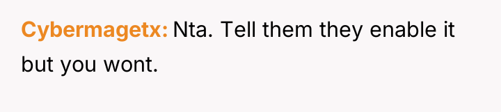 Cybermagetx Nta. Tell them they enable it but you wont.