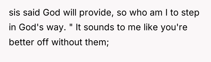 sis said God will provide, so who am I to...