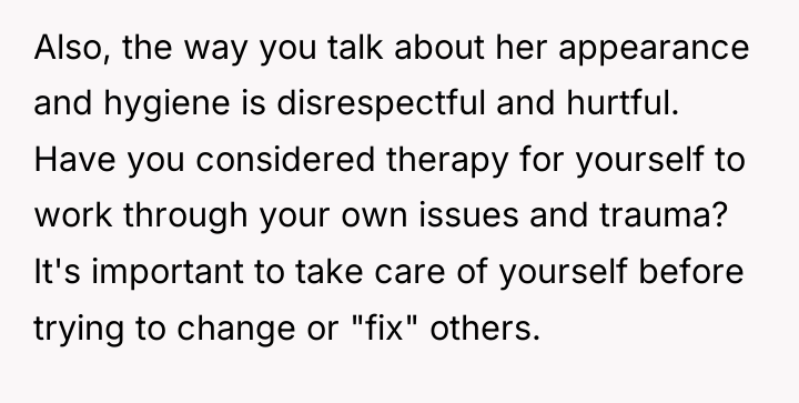 Also, the way you talk about her appearance and hygiene...