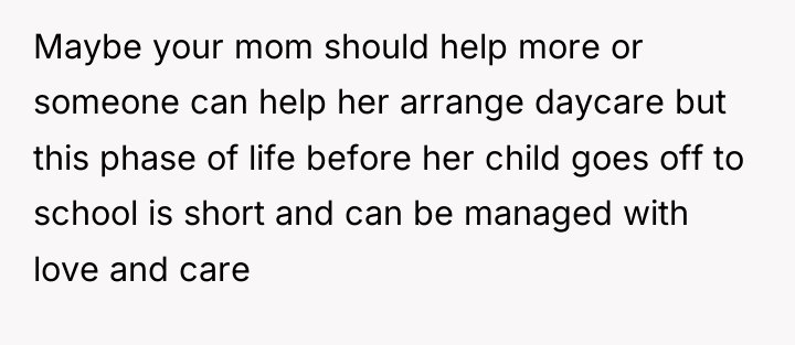 Maybe your mom should help more or someone can help...