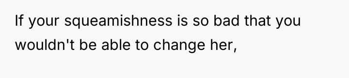 If your squeamishness is so bad that you wouldn't be...