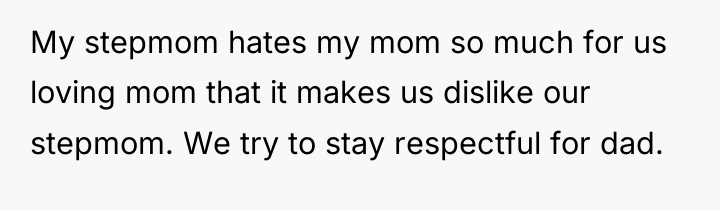 My stepmom hates my mom so much for us loving...