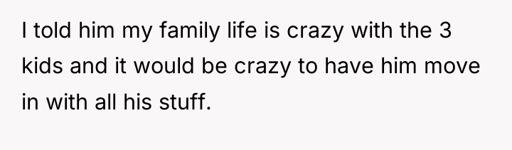 I told him my family life is crazy with the...