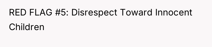 RED FLAG #5: Disrespect Toward Innocent Children