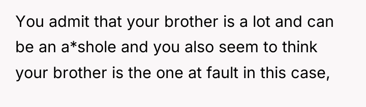 You admit that your brother is a lot and can...