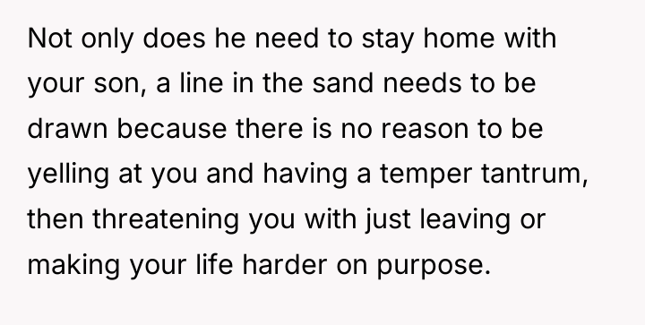 Not only does he need to stay home with your...
