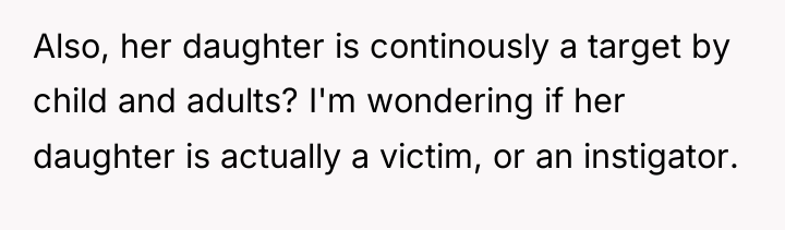 Also, her daughter is continously a target by child and...