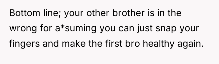 Bottom line; your other brother is in the wrong for...