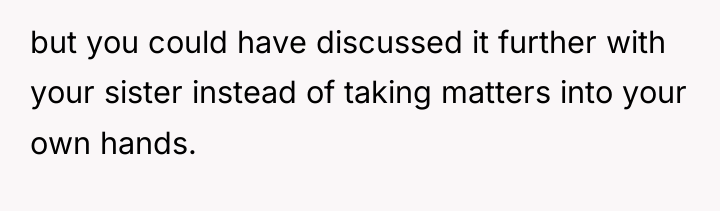 but you could have discussed it further with your sister...