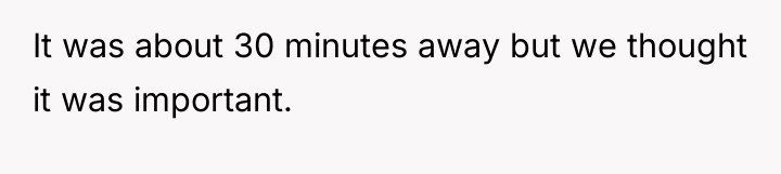 It was about 30 minutes away but we thought it...