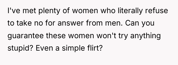 I've met plenty of women who literally refuse to take...